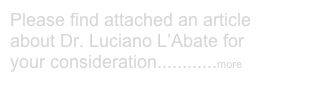Please find attached an article about Dr. Luciano L’Abate for your consideration............more